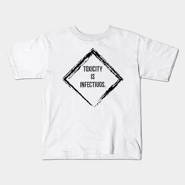 toxicity is infectious Kids T-Shirt by Gu-Gu Store